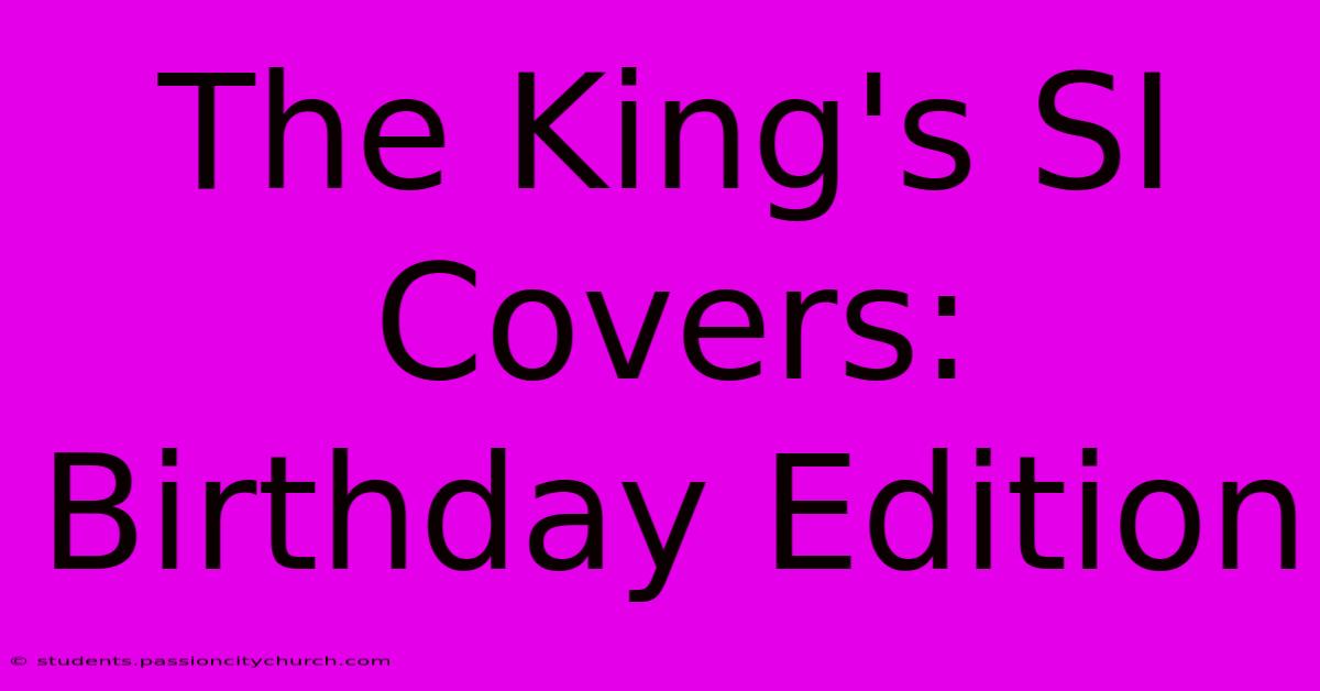 The King's SI Covers: Birthday Edition