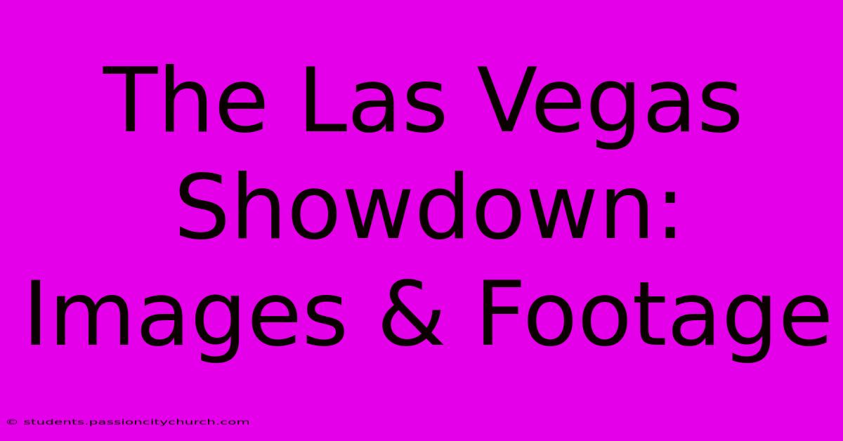 The Las Vegas Showdown: Images & Footage