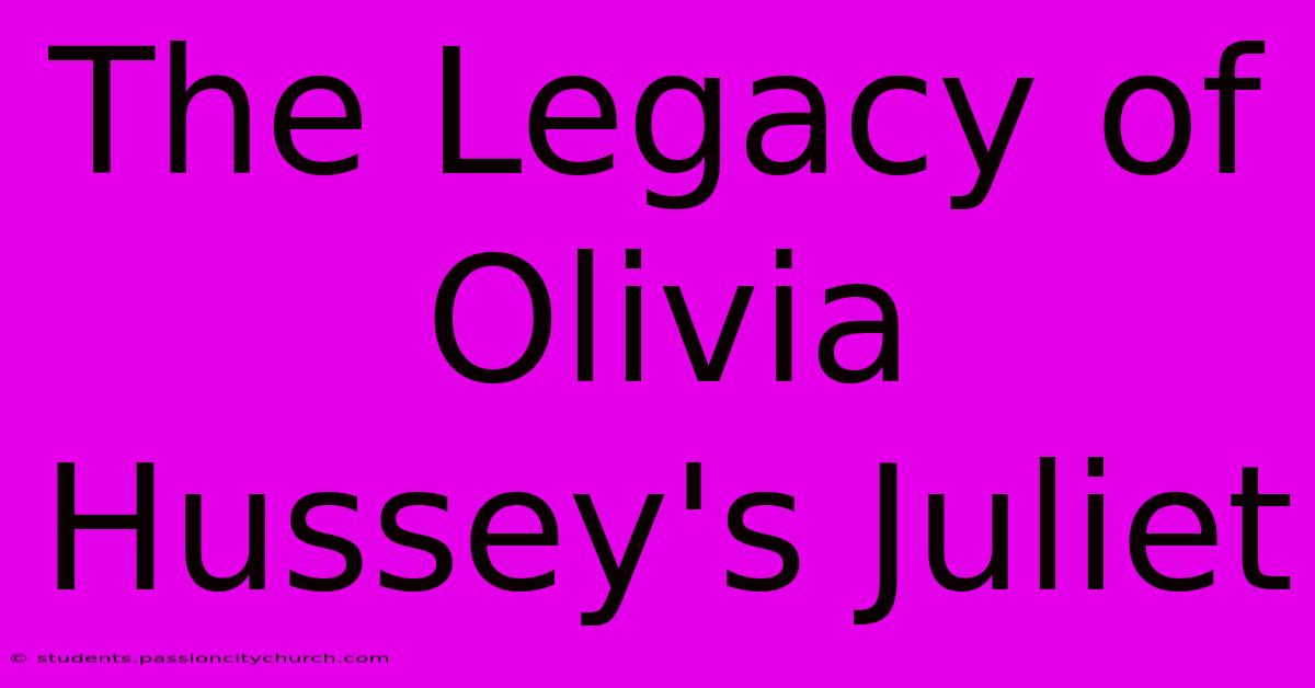 The Legacy Of Olivia Hussey's Juliet