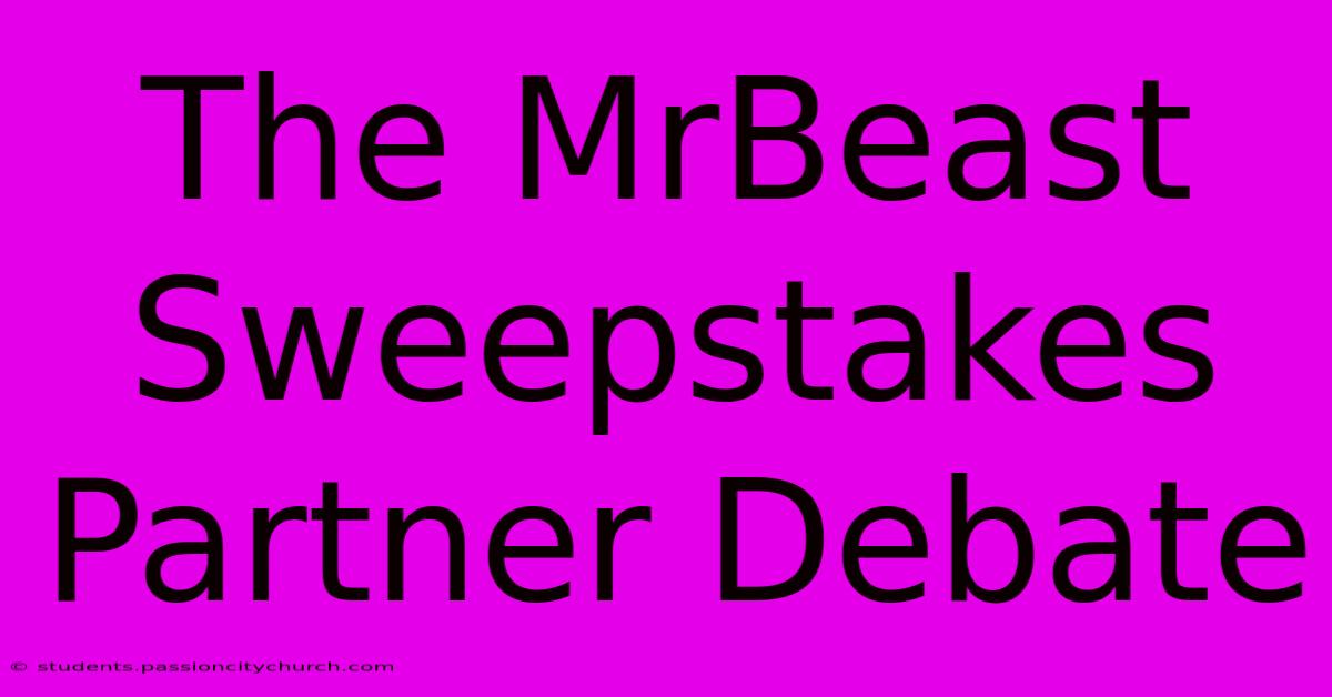 The MrBeast Sweepstakes Partner Debate