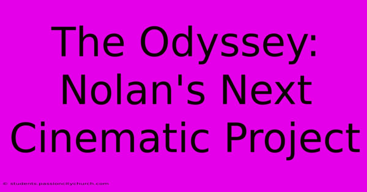 The Odyssey: Nolan's Next Cinematic Project