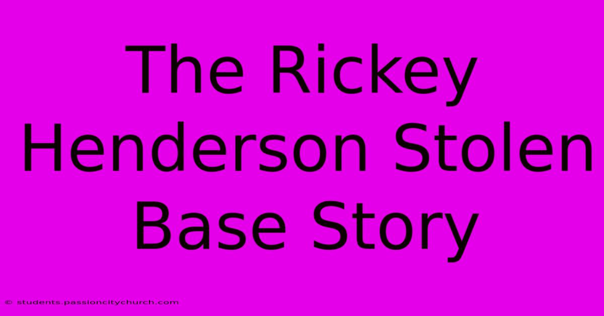 The Rickey Henderson Stolen Base Story