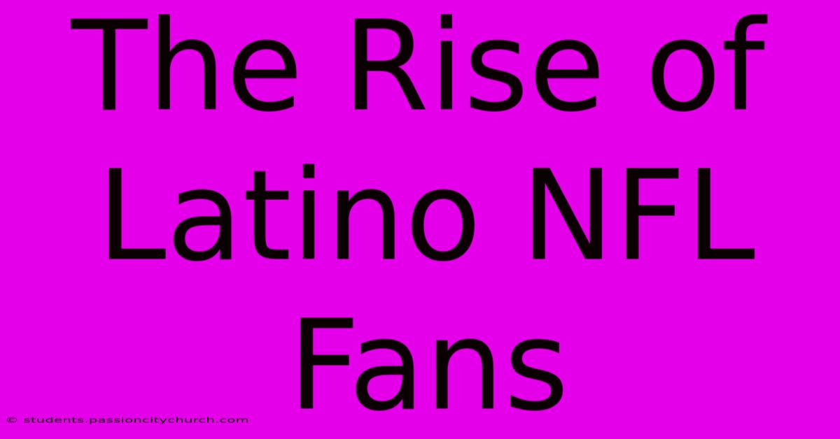 The Rise Of Latino NFL Fans