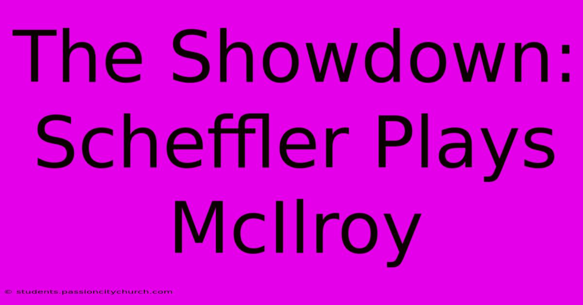 The Showdown: Scheffler Plays McIlroy