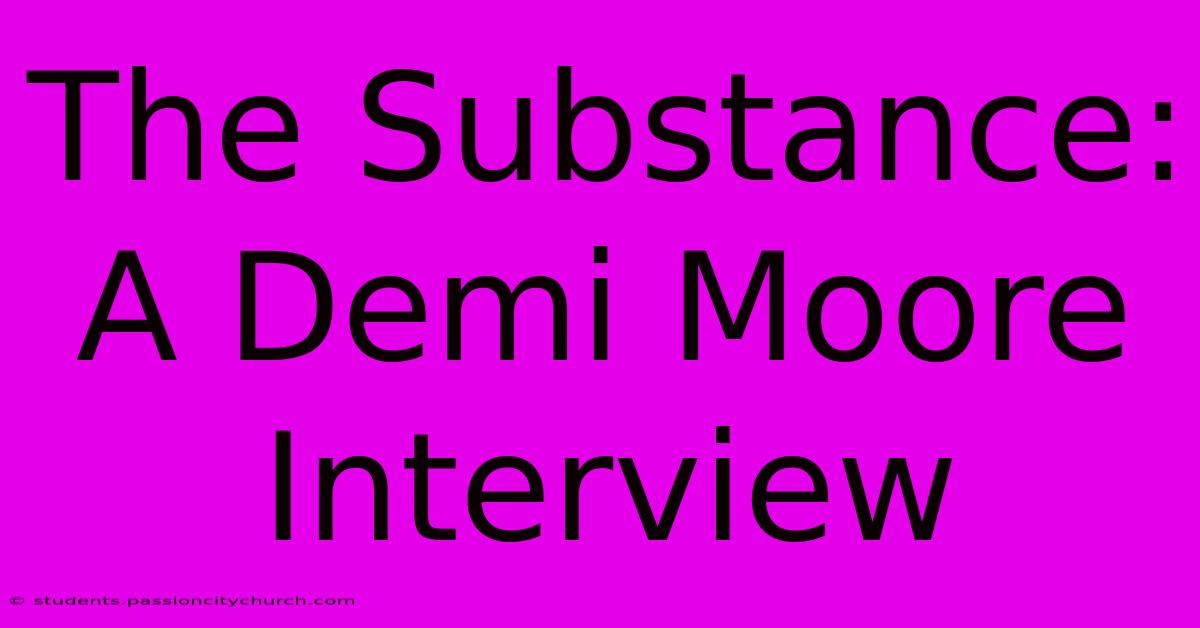 The Substance: A Demi Moore Interview