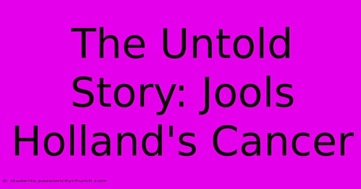 The Untold Story: Jools Holland's Cancer