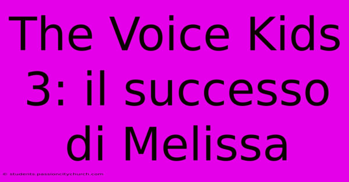 The Voice Kids 3: Il Successo Di Melissa