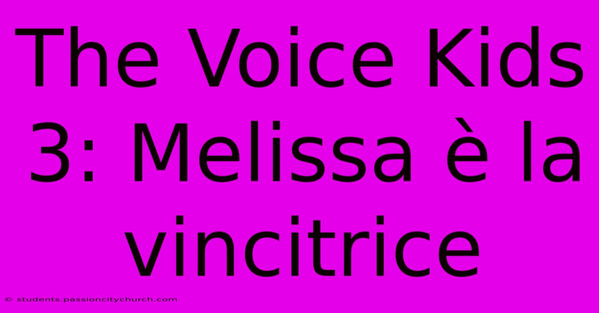 The Voice Kids 3: Melissa È La Vincitrice