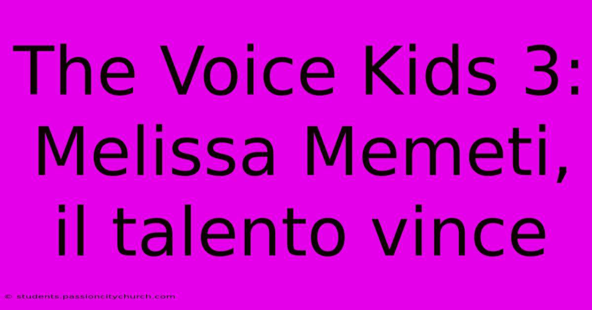 The Voice Kids 3: Melissa Memeti, Il Talento Vince