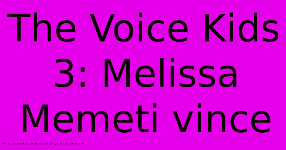 The Voice Kids 3: Melissa Memeti Vince