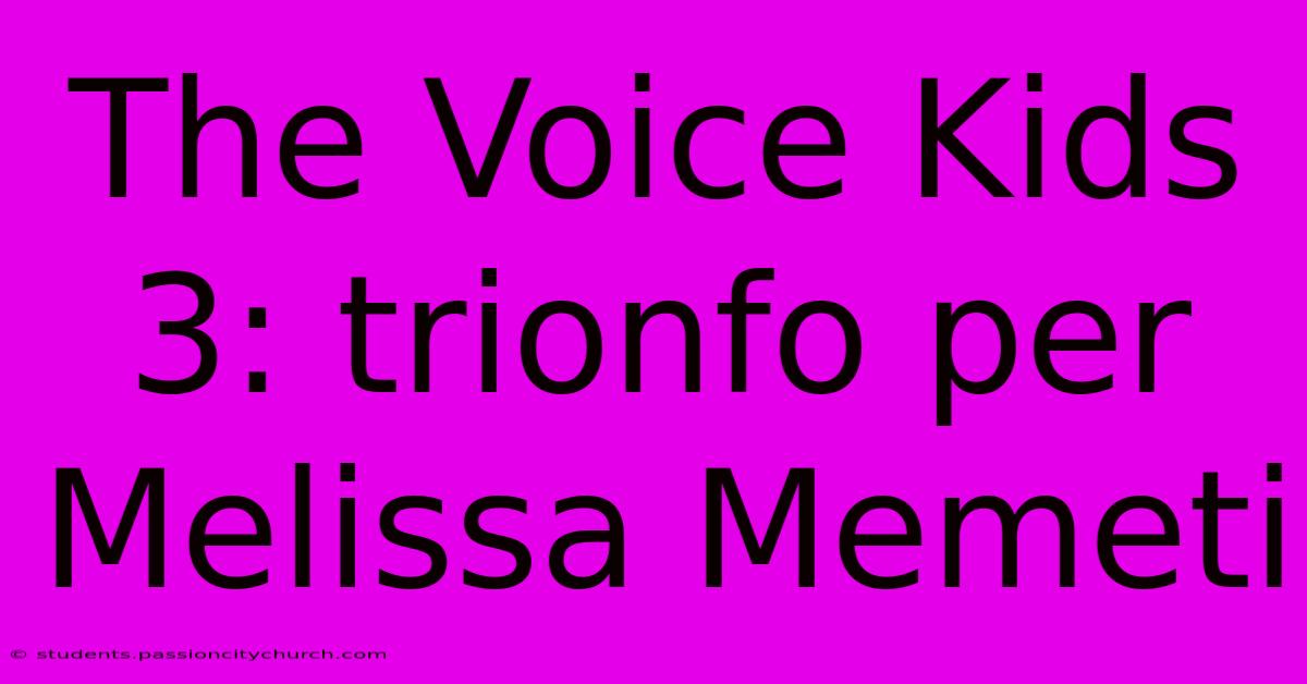 The Voice Kids 3: Trionfo Per Melissa Memeti