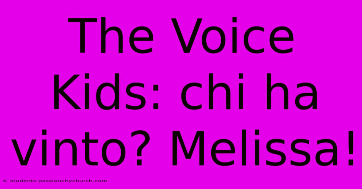 The Voice Kids: Chi Ha Vinto? Melissa!