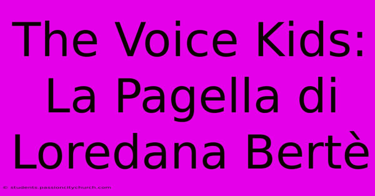 The Voice Kids: La Pagella Di Loredana Bertè