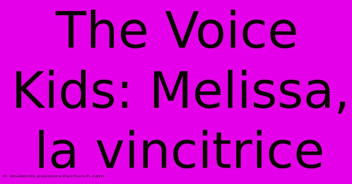 The Voice Kids: Melissa, La Vincitrice