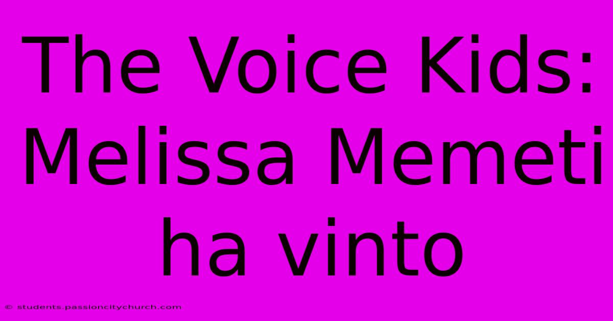 The Voice Kids: Melissa Memeti Ha Vinto