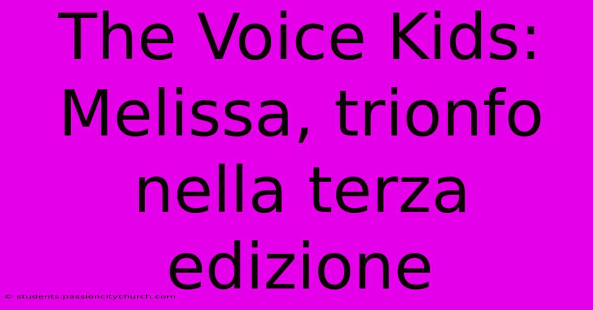 The Voice Kids: Melissa, Trionfo Nella Terza Edizione