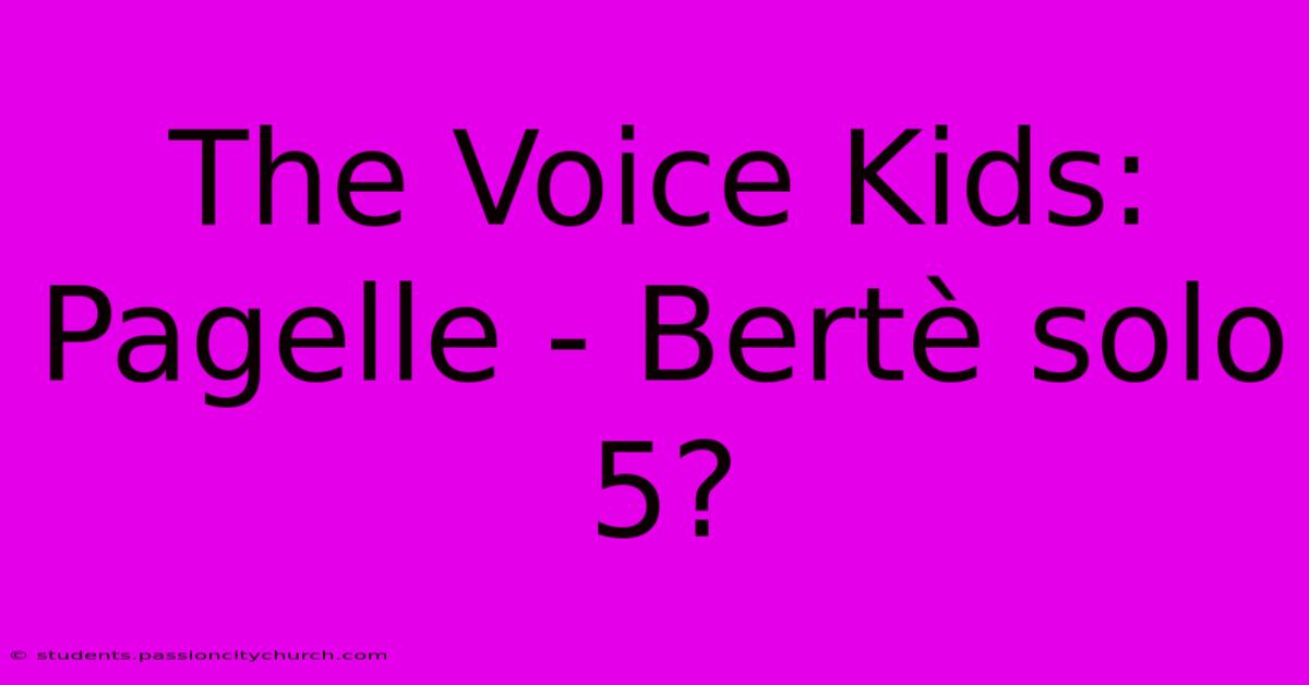 The Voice Kids: Pagelle - Bertè Solo 5?