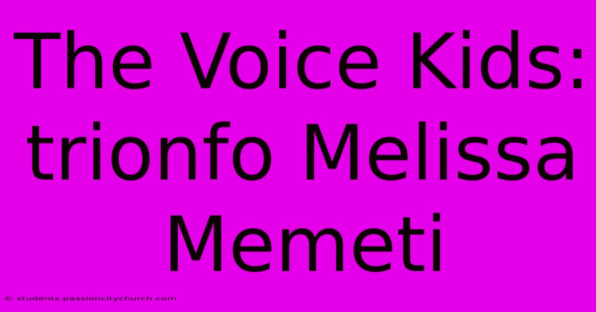 The Voice Kids: Trionfo Melissa Memeti