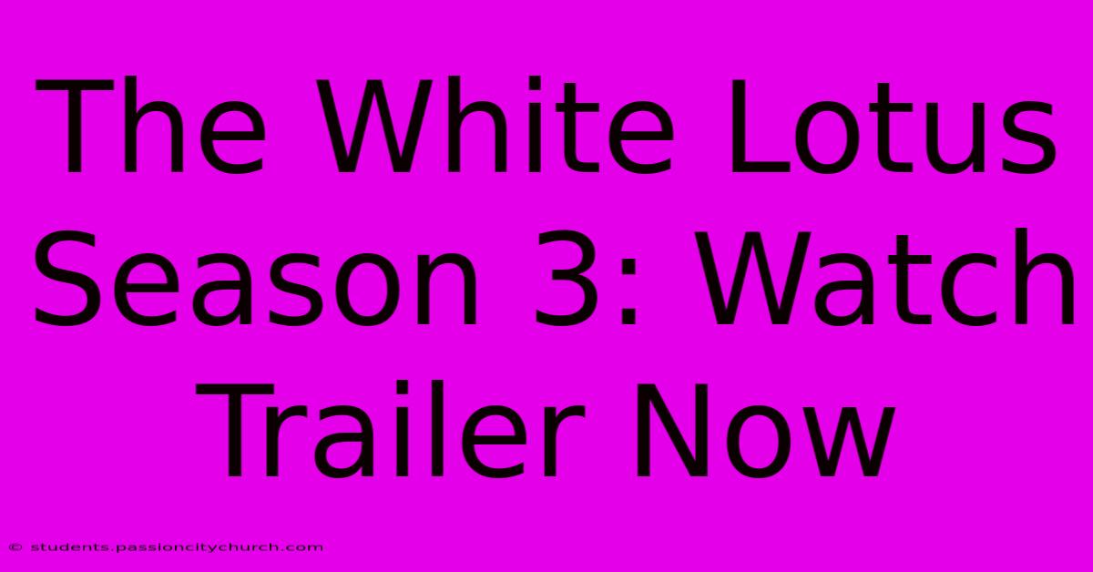 The White Lotus Season 3: Watch Trailer Now