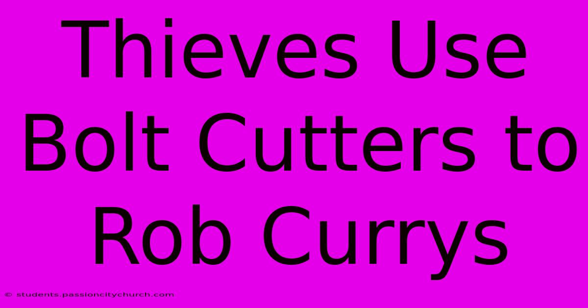 Thieves Use Bolt Cutters To Rob Currys