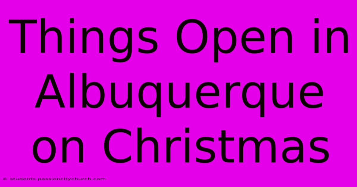 Things Open In Albuquerque On Christmas