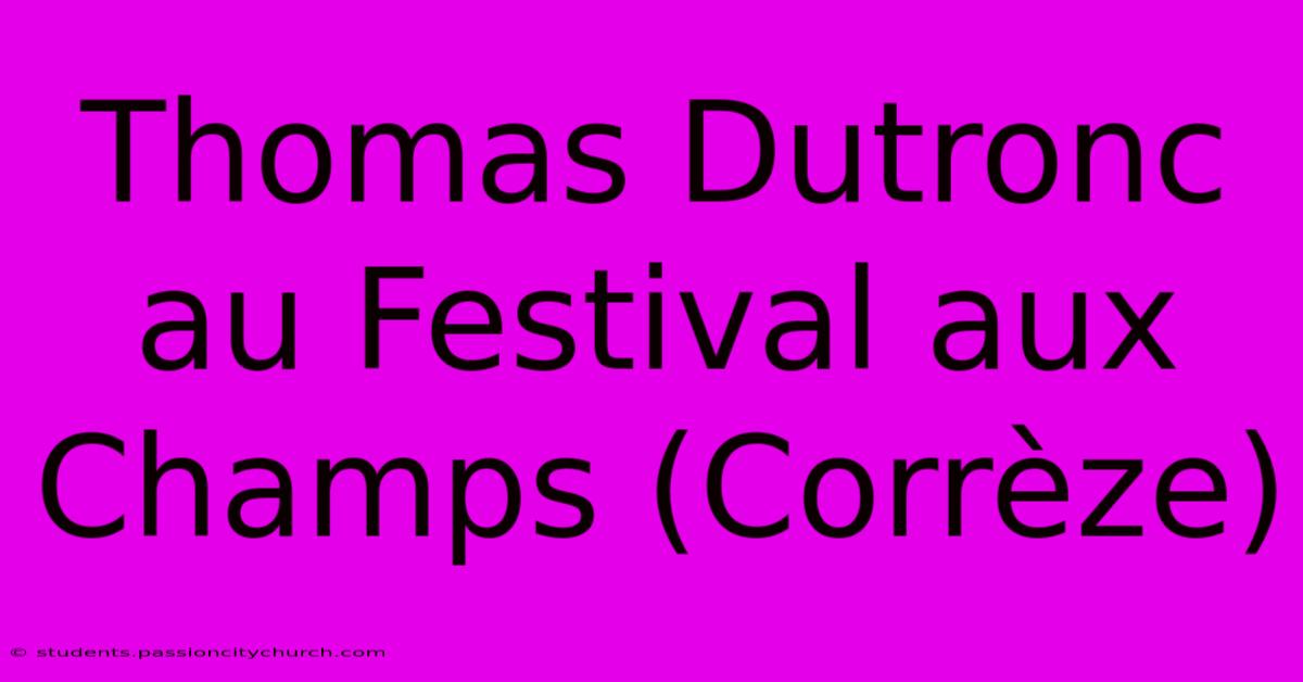 Thomas Dutronc Au Festival Aux Champs (Corrèze)