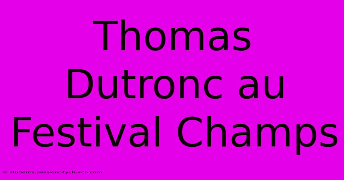 Thomas Dutronc Au Festival Champs