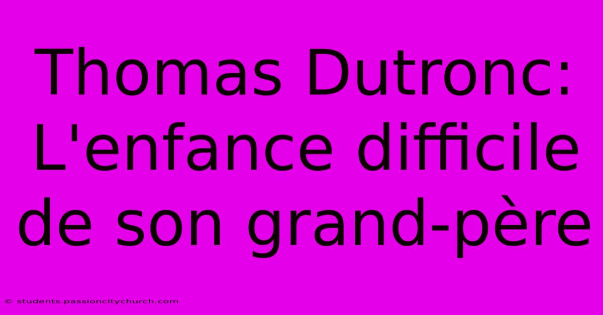 Thomas Dutronc: L'enfance Difficile De Son Grand-père