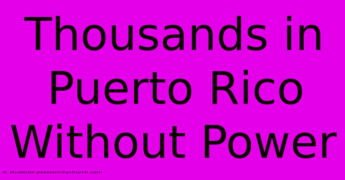 Thousands In Puerto Rico Without Power