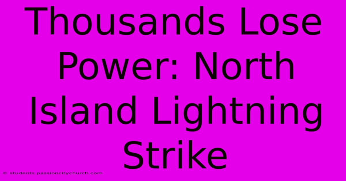 Thousands Lose Power: North Island Lightning Strike