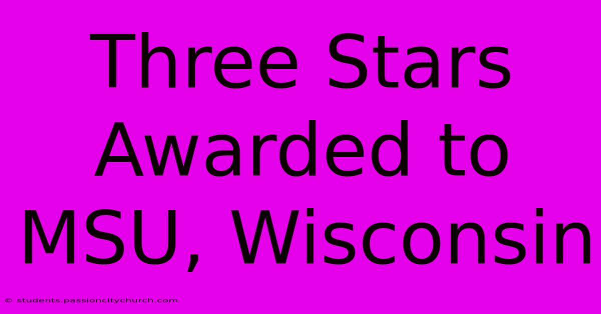 Three Stars Awarded To MSU, Wisconsin