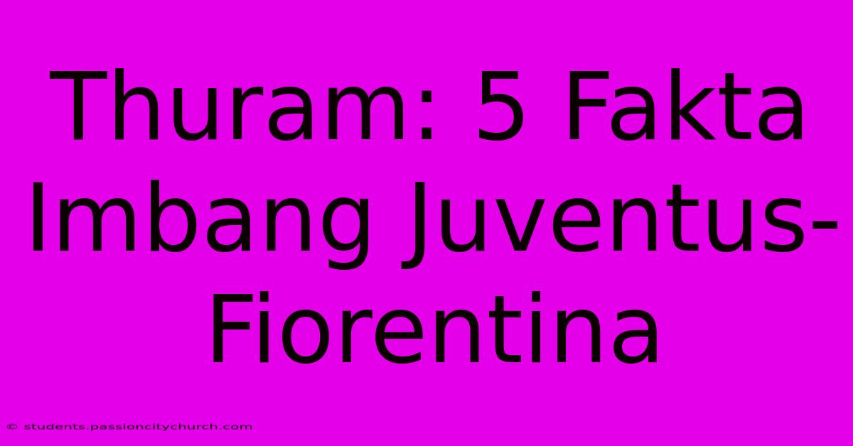 Thuram: 5 Fakta Imbang Juventus-Fiorentina