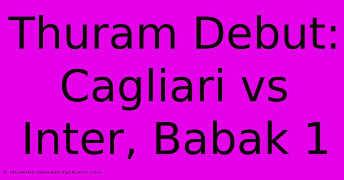 Thuram Debut: Cagliari Vs Inter, Babak 1