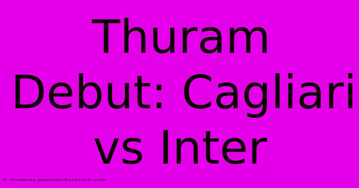 Thuram Debut: Cagliari Vs Inter