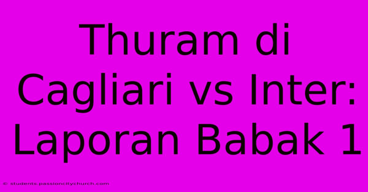 Thuram Di Cagliari Vs Inter: Laporan Babak 1