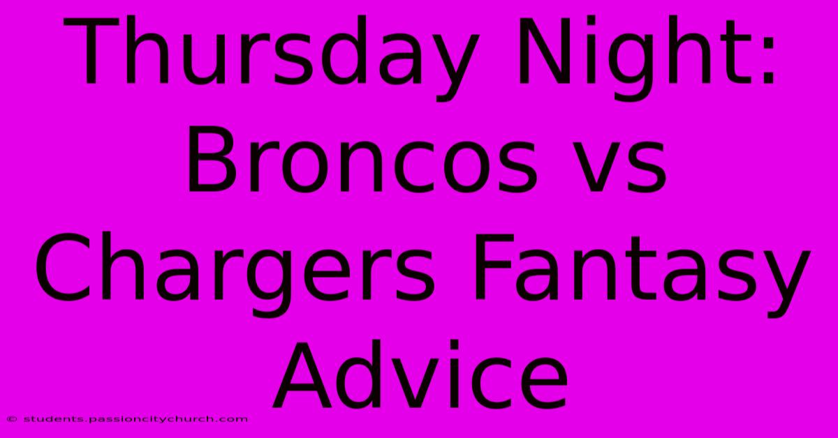 Thursday Night: Broncos Vs Chargers Fantasy Advice