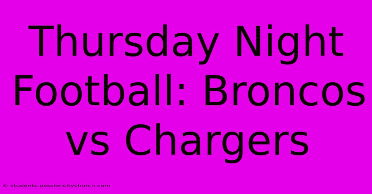 Thursday Night Football: Broncos Vs Chargers