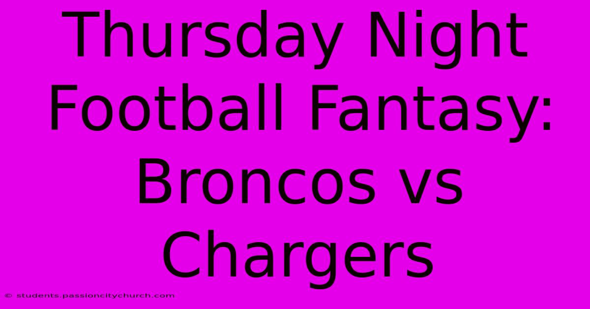 Thursday Night Football Fantasy: Broncos Vs Chargers