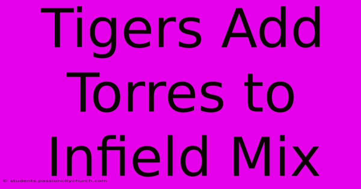 Tigers Add Torres To Infield Mix