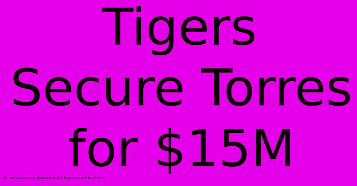 Tigers Secure Torres For $15M