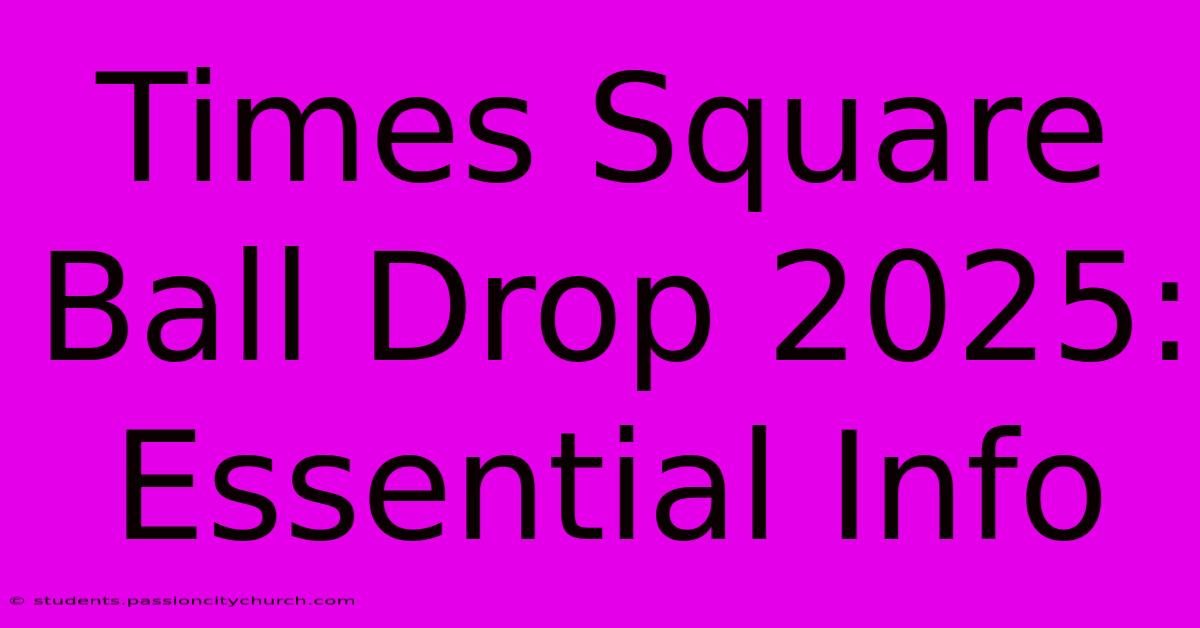 Times Square Ball Drop 2025: Essential Info