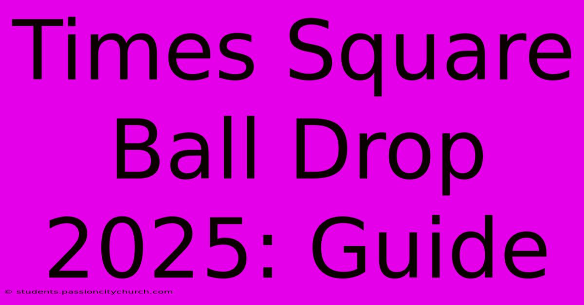 Times Square Ball Drop 2025: Guide