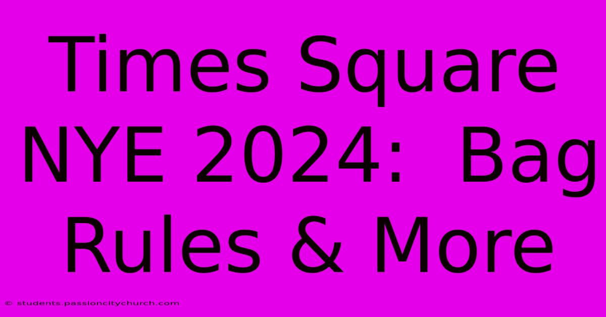 Times Square NYE 2024:  Bag Rules & More