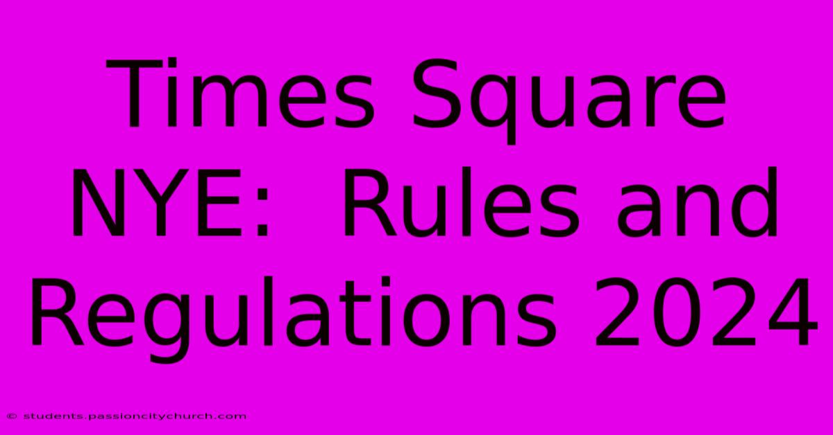 Times Square NYE:  Rules And Regulations 2024