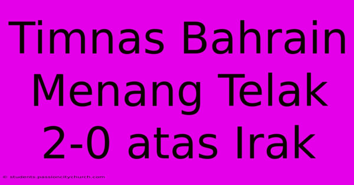 Timnas Bahrain Menang Telak 2-0 Atas Irak