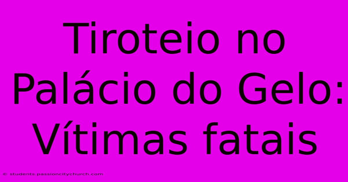 Tiroteio No Palácio Do Gelo: Vítimas Fatais