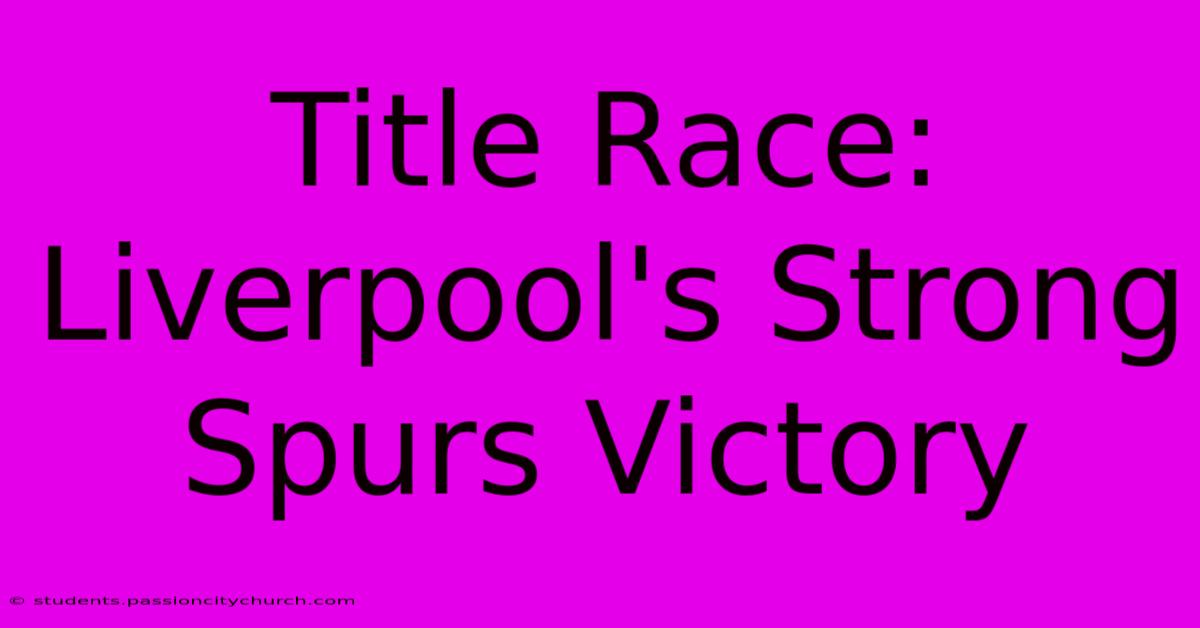 Title Race: Liverpool's Strong Spurs Victory