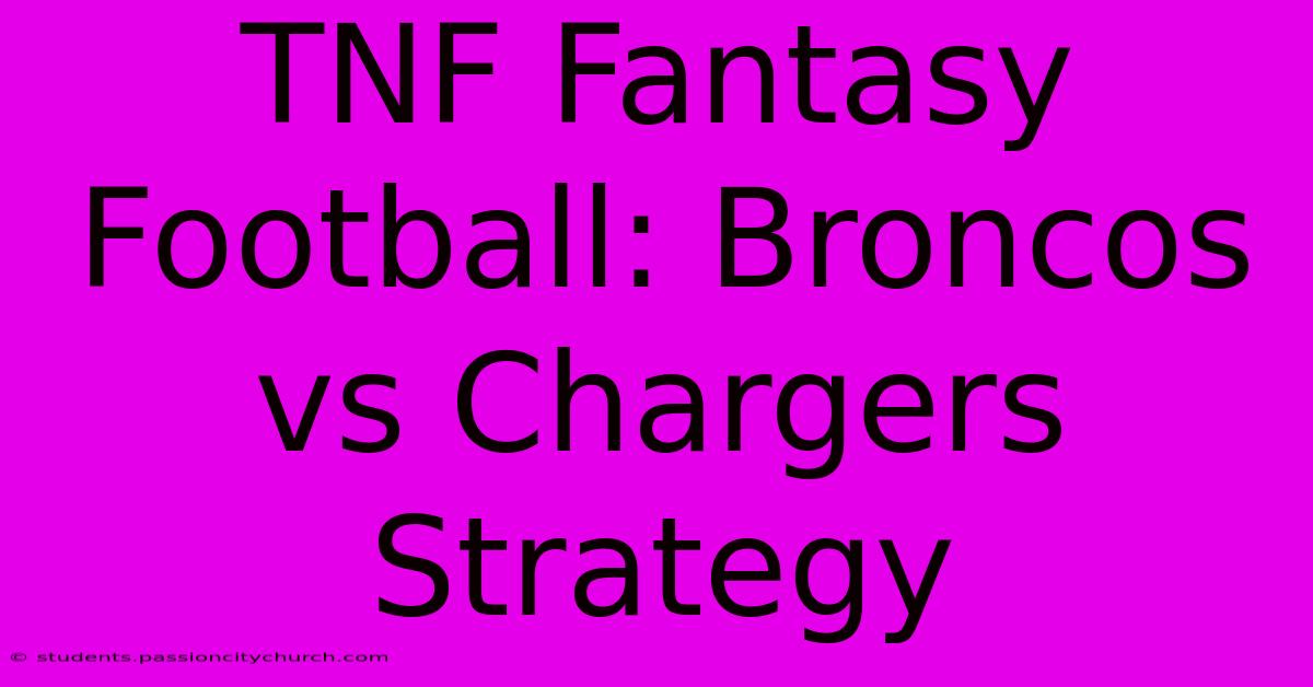 TNF Fantasy Football: Broncos Vs Chargers Strategy