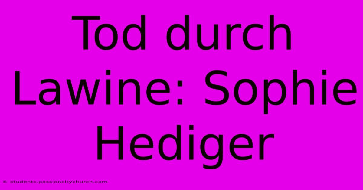 Tod Durch Lawine: Sophie Hediger