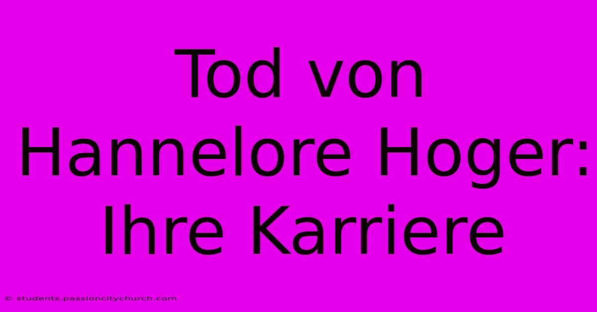 Tod Von Hannelore Hoger: Ihre Karriere